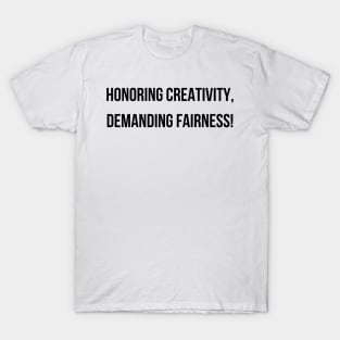 Honoring Creativity, Demanding Fairness! T-Shirt